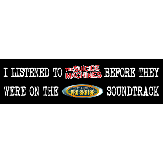 "I Listened To The Suicide Machines..." Bumper Sticker